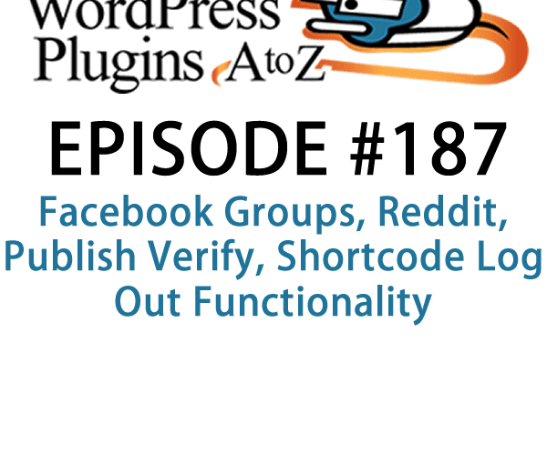 WordPress Plugins A-Z #187 Facebook Groups: It's episode 187 and we’ve got plugins for Facebook Groups, Reddit, Publish Verify, Shortcode Log Out Functionality and a great tool to export all your permalinks. It's all coming up on WordPress Plugins A-Z!