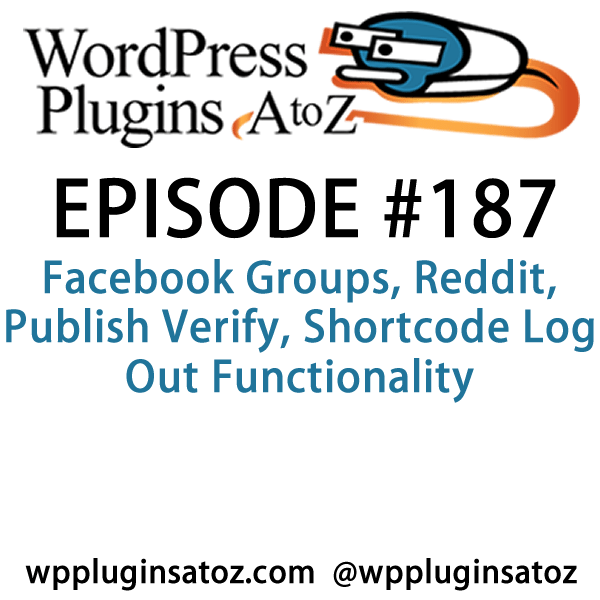 WordPress Plugins A-Z #187 Facebook Groups: It's episode 187 and we’ve got plugins for Facebook Groups, Reddit, Publish Verify, Shortcode Log Out Functionality and a great tool to export all your permalinks. It's all coming up on WordPress Plugins A-Z!