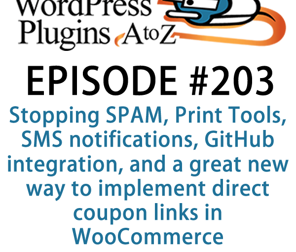 Stopping SPAM, Print Tools, SMS notifications, GitHub integration, and a great new way to implement direct coupon links in WooCommerce