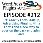 It's episode 212 and we’ve got plugins for 0% Gravity Form Startup, Advertising Plugins, Ninja Forms and a new way to redesign the back end admin area. It's all coming up on WordPress Plugins A-Z!