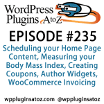 It's Episode 235 and we've got plugins for Scheduling your Home Page Content, Measuring your Body Mass Index, Creating Coupons, Author Widgets, WooCommerce Invoicing and a better way to handle External Links. It's all coming up on WordPress Plugins A-Z!