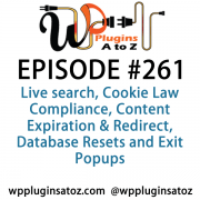 It's Episode 261 and we've got plugins for Live search, Cookie Law Compliance, Content Expiration & Redirect, Database Resets and Exit Popups It's all coming up on WordPress Plugins