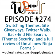 It's Episode 274 and we've got plugins for Switching Themes, Site Giveaways, Twitter Walls, Back-End File Search, iThemes Security, and a full review of the all new Ninja Forms 3. It's all coming up on WordPress Plugins A-Z!