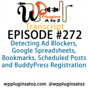 It's Episode 272 and we've got plugins for Detecting Ad Blockers, Google Spreadsheets, Bookmarks, Scheduled Posts and BuddyPress Registration. It's all coming up on WordPress Plugins A-Z!