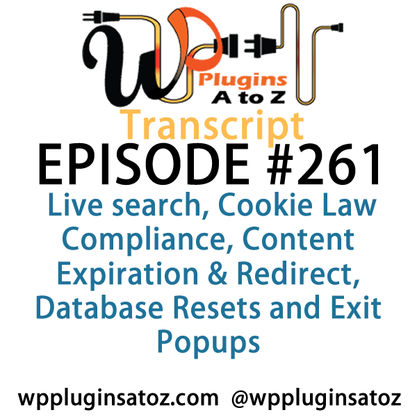 It's Episode 261 and we've got plugins for Live search, Cookie Law Compliance, Content Expiration & Redirect, Database Resets and Exit Popups It's all coming up on WordPress Plugins A-Z!