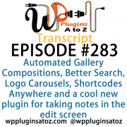 It's Episode 283 and we've got plugins for Automated Gallery Compositions, Better Search, Logo Carousels, Shortcodes Anywhere and a cool new plugin for taking notes in the edit screen. It's all coming up on WordPress Plugins A-Z!