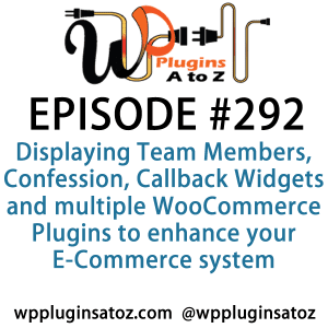 It's Episode 292 and we've got plugins for Displaying Team Members, Confession, Callback Widgets and multiple WooCommerce Plugins to enhance your E-Commerce system. It's all coming up on WordPress Plugins A-Z!