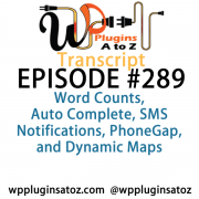 It's Episode 289 and we've got plugins for Word Counts, Auto Complete, SMS Notifications, PhoneGap, and Dynamic Maps. It's all coming up on WordPress Plugins A-Z!