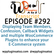 It's Episode 292 and we've got plugins for Displaying Team Members, Confession, Callback Widgets and multiple WooCommerce Plugins to enhance your E-Commerce system. It's all coming up on WordPress Plugins A-Z!
