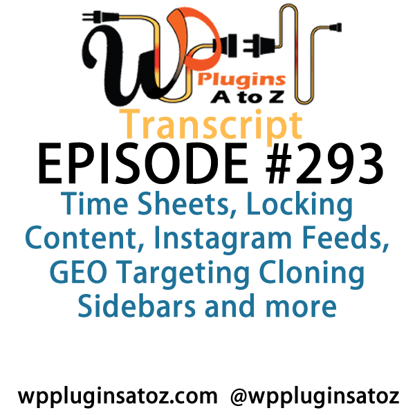 It's Episode 293 and we've got plugins for Time Sheets, Locking Content, Instagram Feeds, GEO Targeting Cloning Sidebars and more. It's all coming up on WordPress Plugins A-Z!
