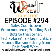 It's Episode 294 and we've got plugins for Sales Countdown Woocommerce, Sending Bad Bots to the corner, Techxplorer's Plugin Listicle sounds like something from Epic Spell Wars. It's all coming up on WordPress Plugins A-Z!