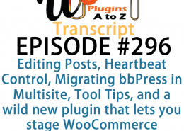 It's Episode 296 and we've got plugins for Editing Posts with One Key, Heartbeat Control, Migrating bbPress in Multisite, Tool Tips, and a wild new plugin that lets you stage WooCommerce products in a virtual room. It's all coming up on WordPress Plugins A-Z!