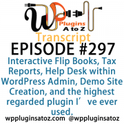 It's Episode 297 and we've got plugins for Interactive Flip Books, Tax Reports, Help Desk within WordPress Admin, Demo Site Creation, and the highest regarded plugin I've ever used. It's all coming up on WordPress Plugins A-Z!