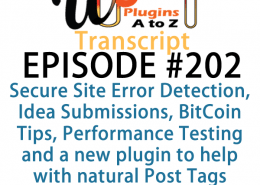 It's episode 202 and we’ve got plugins for Secure Site Error Detection, Idea Submissions, BitCoin Tips, Performance Testing and a new plugin to help with natural Post Tags. It's all coming up on WordPress Plugins A-Z!