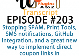 It’s episode 203 and we’ve got plugins for Stopping SPAM, Print Tools, SMS notifications, GitHub integration, and a great new way to implement direct coupon links in WooCommerce. It’s all coming up on WordPress Plugins A-Z!