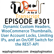 It's Episode 301 and we've got plugins for Dynamic Custom Headers, WooCommerce Thumbnails, User Account Locks, Limiting IPs, and an On/Off Switch for the REST-API. It's all coming up on WordPress Plugins A-Z!