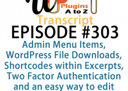 It's Episode 303 and we've got plugins for Admin Menu Items, WordPress File Downloads, Shortcodes within Excerpts, Two Factor Authentication and an easy way to edit WooCommerce Templates. It's all coming up on WordPress Plugins A-Z!