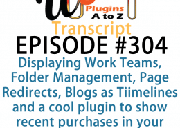 It's Episode 304 and we've got plugins for Displaying Work Teams, Folder Management, Page Redirects, Blogs as Tiimelines and a cool plugin to show recent purchases in your WooCommerce Store. It's all coming up on WordPress Plugins A-Z!