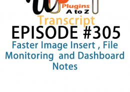 It's Episode 305 and we've got plugins for Faster Image Insert , File Monitoring and Dashboard Notes. It's all coming up on WordPress Plugins A-Z!