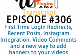 It's Episode 306 and we've got plugins for First Time Login Redirects, Recent Posts, Instagram Integration, Video Comments and a new way to add banners to your videos. It's all coming up on WordPress Plugins A-Z!
