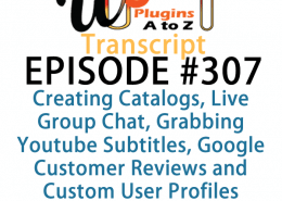It's Episode 307 and we've got plugins for Creating Catalogs, Live Group Chat, Grabbing Youtube Subtitles, Google Customer Reviews and Custom User Profiles. It's all coming up on WordPress Plugins A-Z!