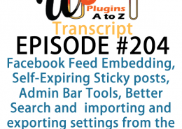 It's episode 204 and we’ve got plugins for Facebook Feed Embedding, Self-Expiring Sticky posts, Admin Bar Tools, Better Search and a great new plugin for importing and exporting settings from the customizer! It's all coming up on WordPress Plugins A-Z!