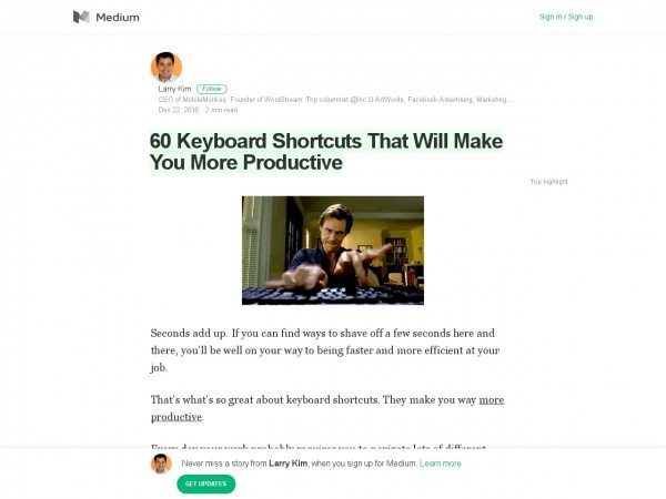 https://medium.com/@larrykim/60-keyboard-shortcuts-that-will-make-you-more-productive-56307896a40b#.yekt8ri76