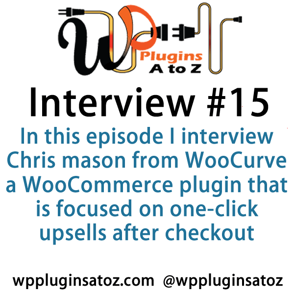 It’s Episode 15 of the Interview Show for WP Plugins A to Z. In this episode, I interview Chris Mason from WooCurve a WooCommerce plugin that is focused on one-click upsells after checkout.