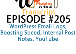 It's episode 205 and we’ve got plugins for WordPress Email Logs, Boosting Speed, Internal Post Notes, YouTube and a tried and true way to check for best practices in themes. It's all coming up on WordPress Plugins A-Z!
