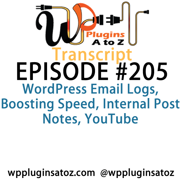 It's episode 205 and we’ve got plugins for WordPress Email Logs, Boosting Speed, Internal Post Notes, YouTube and a tried and true way to check for best practices in themes. It's all coming up on WordPress Plugins A-Z!