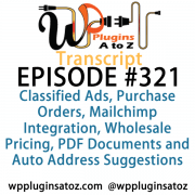 It's Episode 321 and we've got plugins for Classified Ads, Purchase Orders, Mailchimp Integration, Wholesale Pricing, PDF Documents and Auto Address Suggestions. It's all coming up on WordPress Plugins A-Z!