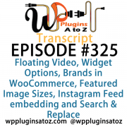 It's Episode 325 and we've got plugins for Floating Video, Widget Options, Brands in WooCommerce, Featured Image Sizes, Instagram Feed embedding and Search & Replace. It's all coming up on WordPress Plugins A-Z!