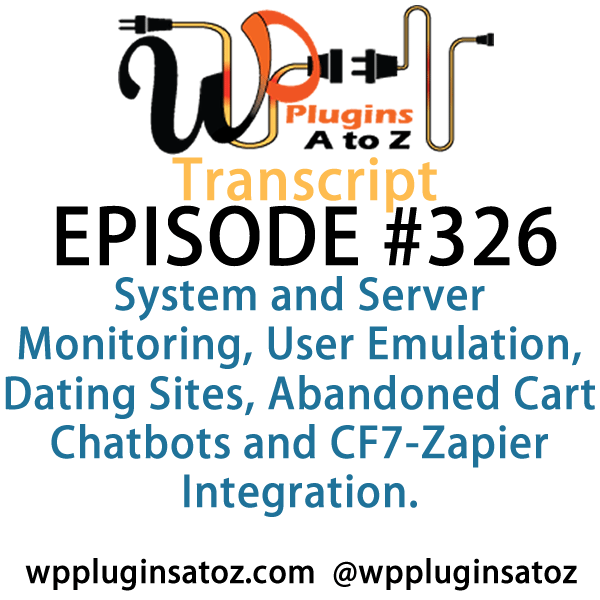 It's Episode 326 and we've got plugins for System and Server Monitoring, User Emulation, Dating Sites, Abandoned Cart Chatbots and CF7-Zapier Integration. It's all coming up on WordPress Plugins A-Z!