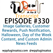 It's Episode 330 and we've got plugins for Image Galleries, Customer Rewards, Push Notification, Halloween, Day of the Week Content, and Custom Admin News Feeds. It's all coming up on WordPress Plugins A-Z!