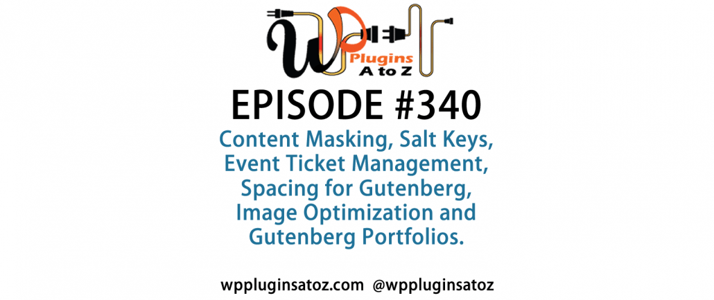 It's Episode 340 and we've got plugins for Content Masking, Salt Keys, Event Ticket Management, Spacing for Gutenberg, Image Optimization and Gutenberg Portfolios. It's all coming up on WordPress Plugins A-Z!