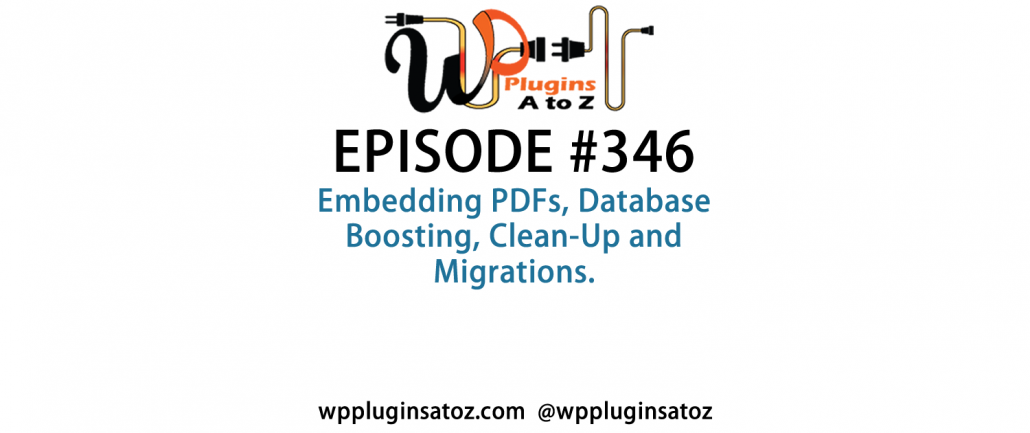 It's Episode 346 and we've got plugins for Embedding PDFs, Database Boosting, Clean-Up and Migrations. It's all coming up on WordPress Plugins A-Z!