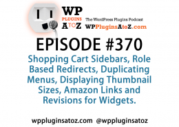 It's Episode 370 and we've got plugins for Shopping Cart Sidebars, Role Based Redirects, Duplicating Menus, Displaying Thumbnail Sizes, Amazon Links and Revisions for Widgets. It's all coming up on WordPress Plugins A-Z!