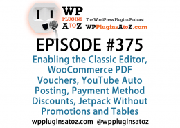 It's Episode 375 and we've got plugins for Enabling the Classic Editor, WooCommerce PDF Vouchers, YouTube Auto Posting, Payment Method Discounts, Jetpack Without Promotions and Tables from CSV. It's all coming up on WordPress Plugins A-Z!