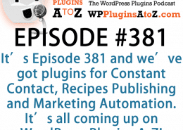 WordPress Plugins A to Z Episode 381 Constant Contact, Recipes Publishing
