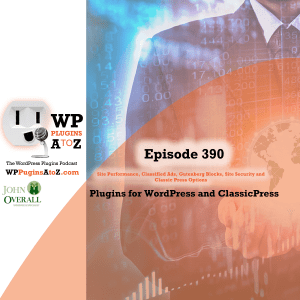 It's Episode 390 and I've got plugins for Site Performance, Classified Ads, Gutenberg Blocks, Site Security and Classic Press Options. It's all coming up on WordPress Plugins A-Z! 