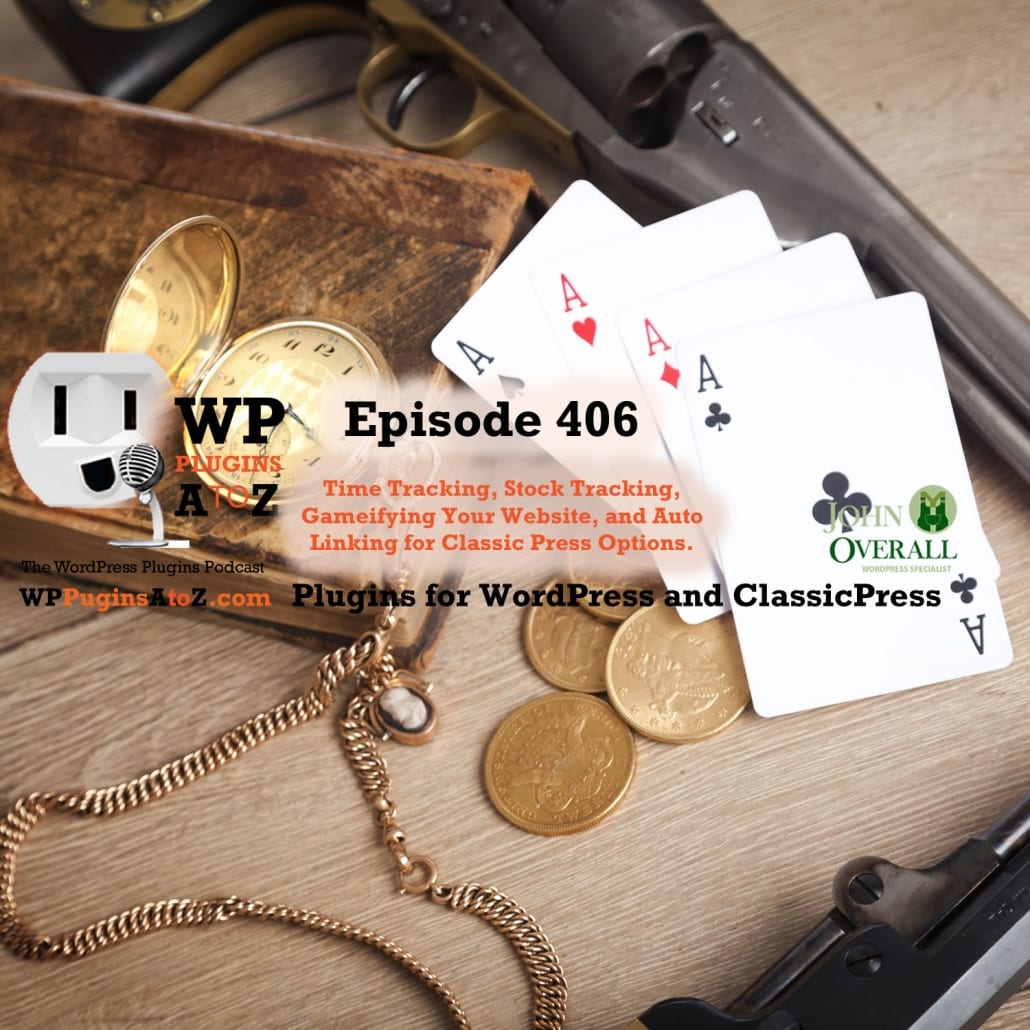 a wild west poker scene with text reading "It's Episode 406 and I've got plugins for Time Tracking, Stock Tracking, Gamifying Your Website, and Auto Linking for Classic Press Options. It's all coming up on WordPress Plugins A-Z!"