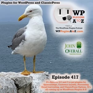 It's Episode 417 and I've got plugins for Sponsorships, Customer Loyalty, Preventing Email harvesting, and ClassicPress Options. It's all coming up on WordPress Plugins A-Z! 