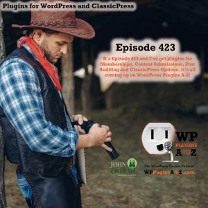 It's Episode 423 and I've got plugins for Memberships, Content Submissions, Post Auditing and ClassicPress Options. It's all coming up on WordPress Plugins A-Z! 