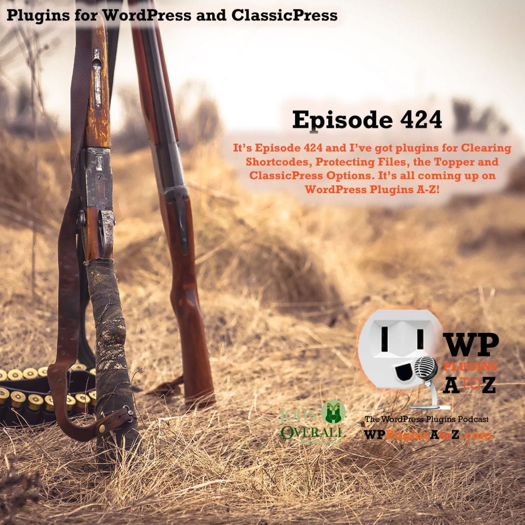It's Episode 424 and I've got plugins for Clearing Shortcodes, Protecting Files, the Topper and ClassicPress Options. It's all coming up on WordPress Plugins A-Z!