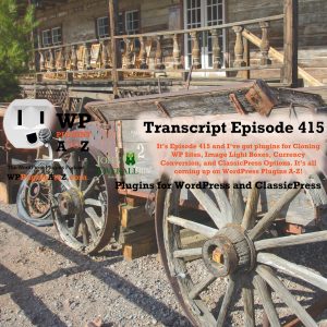 It’s Episode 415 and I’ve got plugins for Cloning WP Sites, Image Light Boxes, Currency Conversion, and ClassicPress Options, all coming up on WordPress Plugins from A-Z!