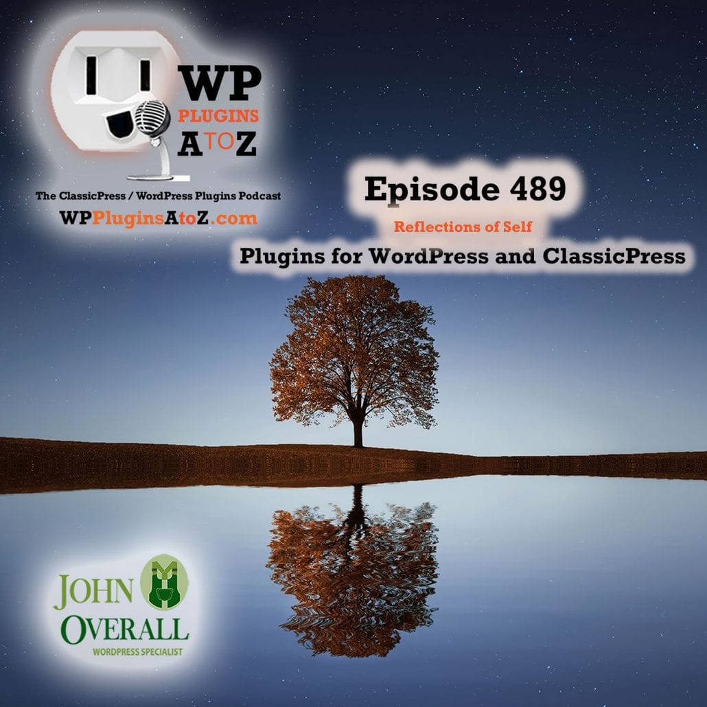 Reflections of Self It's Episode 489 with plugins for Making Money, Widgetizing, Image Control and ClassicPress Options. It's all coming up on WordPress Plugins A-Z! Podcaster Kit – monetization of your podcast, Widgets on Pages and Posts, Grey Owl Thumbnail Resize Lite and ClassicPress options on Episode 488.