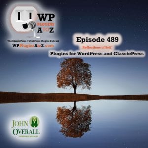 Reflections of Self It's Episode 489 with plugins for Making Money, Widgetizing, Image Control and ClassicPress Options. It's all coming up on WordPress Plugins A-Z! Podcaster Kit – monetization of your podcast, Widgets on Pages and Posts, Grey Owl Thumbnail Resize Lite and ClassicPress options on Episode 488.
