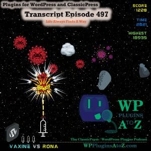 Life Always Finds A Way It's Episode 497 - We have plugins for Finding Your Way, Reaching Out, Making Copies, Market Place..., and ClassicPress Options. It's all coming up on WordPress Plugins A-Z!