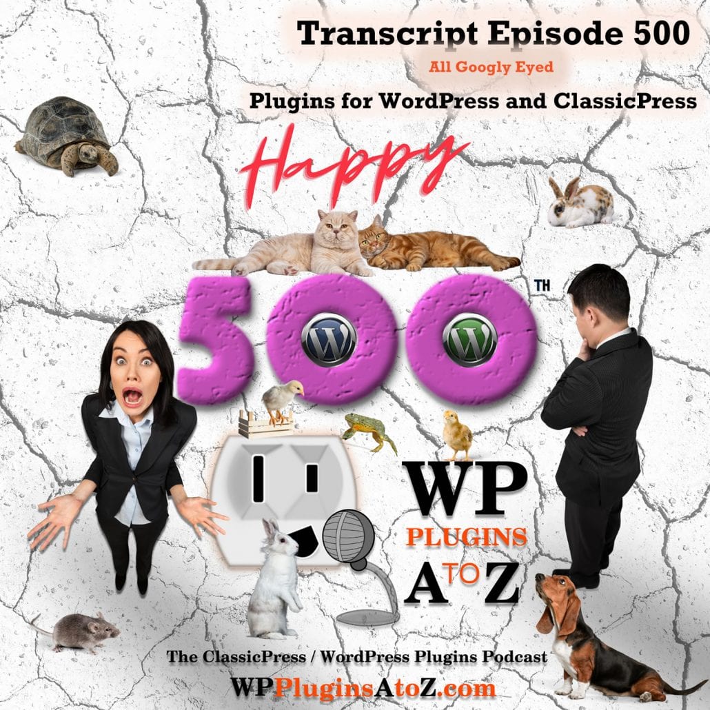 All Googly Eyed It's Episode 500 - We have plugins for Bitcoin, Animated Menu, Getting Sticky, Media Organization, Crypto Conversion, Multi Currency ....., and ClassicPress Options. It's all coming up on WordPress Plugins A-Z!