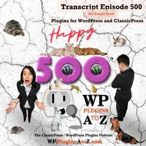 All Googly Eyed It's Episode 500 - We have plugins for Bitcoin, Animated Menu, Getting Sticky, Media Organization, Crypto Conversion, Multi Currency ....., and ClassicPress Options. It's all coming up on WordPress Plugins A-Z!